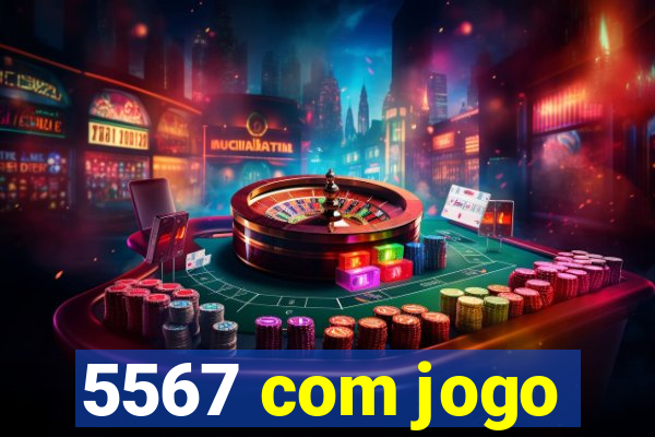 5567 com jogo